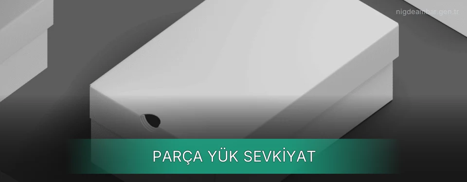 Niğde Parça Yük Ambar Firmaları